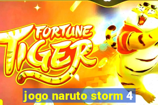 jogo naruto storm 4